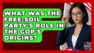 What Was The Free-Soil Party's Role In The GOP's Origins? - The Right Politics