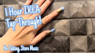 ASMR * 1 Hr IKEA Tap Through! * Fast Tap/Scratching * Store Music* No Talking