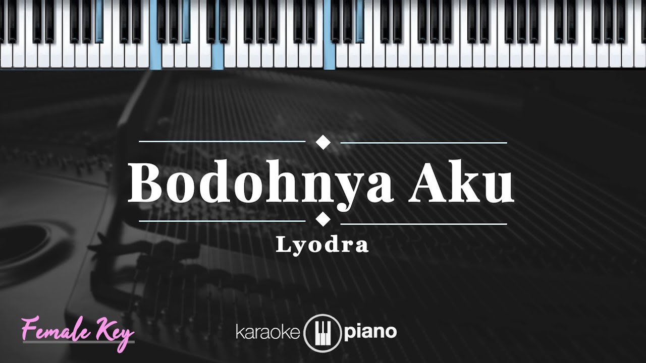 Bodohnya Aku - Lyodra | KARAOKE PIANO - FEMALE KEY