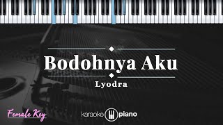 Bodohnya Aku - Lyodra | KARAOKE PIANO - FEMALE KEY