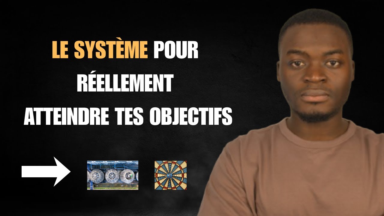 Comment Construire un SYSTÈME pour réellement atteindre tes OBJECTIFS cette Année ?