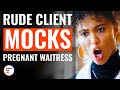 Rude Client Mocks Pregnant Waitress | @DramatizeMe