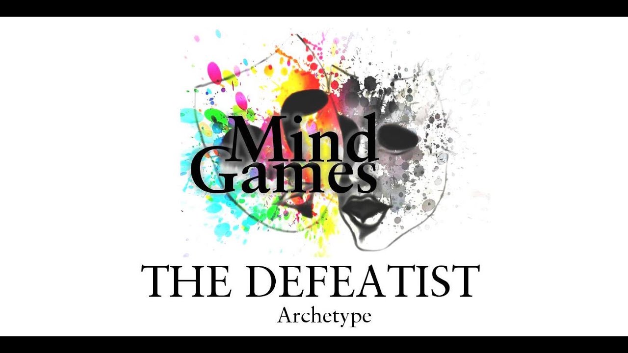 THE ARCHETYPES OF SELF–SABOTAGE – The Defeatist Archetype.