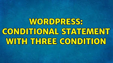 Wordpress: Conditional statement with three condition (2 Solutions!!)