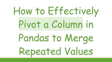 How to Effectively Pivot a Column in Pandas to Merge Repeated Values