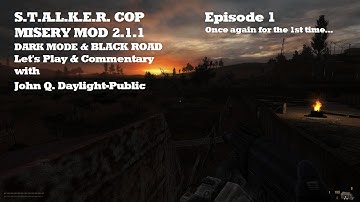 S.T.A.L.K.E.R. COP - Misery Mod 2.1.1 - Dark Mode & Black Road Episode 01