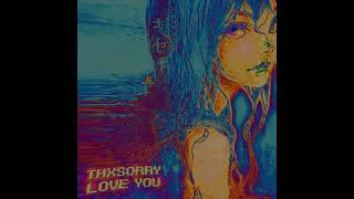 thxsorry love you  slow+reverb