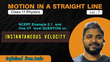 Lec 7 : NCERT Example 2.1 Class 11 Physics || instantaneous Velocity || Motion in a Straight Line