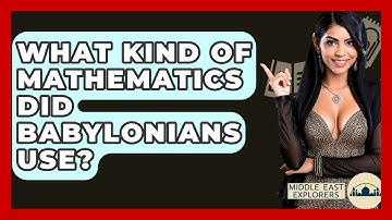 What Kind Of Mathematics Did Babylonians Use? - Middle East Explorers