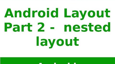 Android Tutorial 2019 - Android Nested Layouts Part 2
