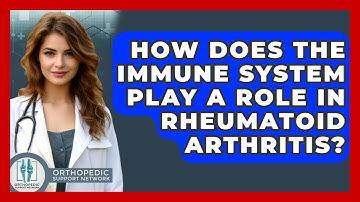 How Does The Immune System Play A Role In Rheumatoid Arthritis? - Orthopedic Support Network
