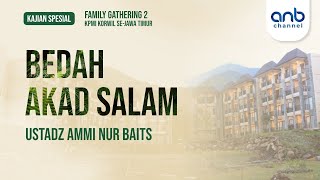 Bedah Akad Salam | Ustadz Ammi Nur Baits, ST., BA
