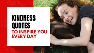 20 Powerful KINDNESS QUOTES That Will Stay With You | Inspirational Kindness Quotes