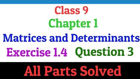 Class 9 | Chapter 1 | Matrices and Determinants | Exercise 1.4 | Question 3 | All parts solved