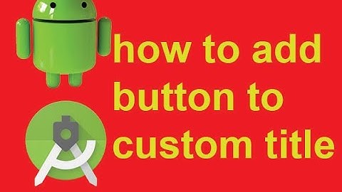 how to add button to custom title bar in android