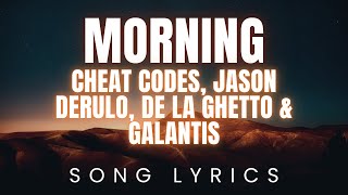 Cheat Codes x Jason Derulo x De La Ghetto x Galantis - Morning | SONG LYRICS Version