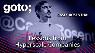 Lessons from a Hyperscaler • Casey Rosenthal • GOTO 2024