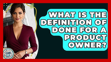 What Is The Definition Of Done For A Product Owner? - Learn As An Adult