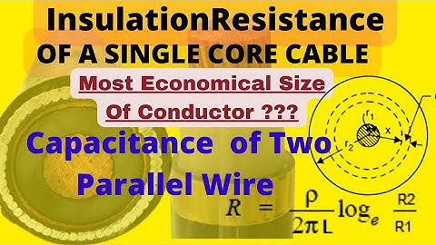 Capacitance of a Single Core Cable !! insulation resistance !! Economical Conductor Size