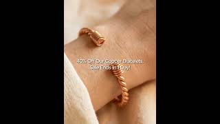 40% Off Our Copper Bracelets!