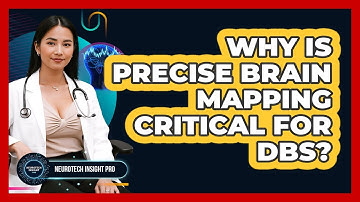Why Is Precise Brain Mapping Critical For DBS? - Neurotech Insight Pro
