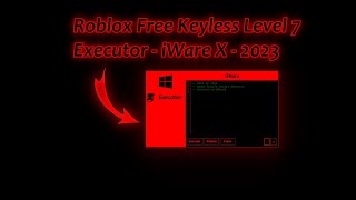 Roblox Free Keyless Level 7 Executor - iWare X.