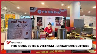 Pho connecting Vietnam - Singapore culture | Vietnam Today