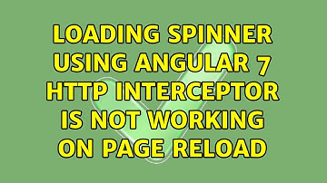 Loading spinner using angular 7 http interceptor is not working on page reload