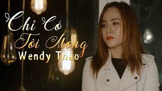 Chỉ Có Tôi Mong - Wendy Thảo