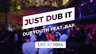 Just Dub It - DubYouth feat. BAP. (LIVE at FOYA) #flat 360