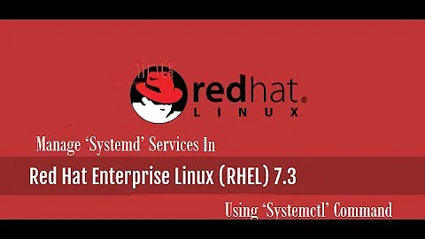 How to Manage ‘Systemd’ Services Using ‘Systemctl’ in RHEL-7