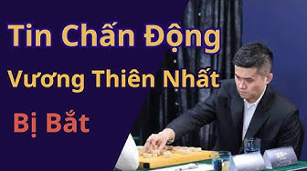Tin Chấn Động Kỳ Đàn về Vương Thiên Nhất thumbnail