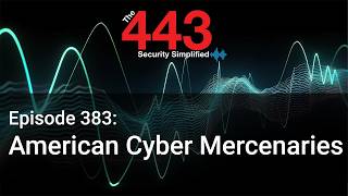 American Cyber Mercenaries - The 443 Podcast - Episode 383