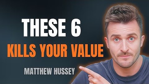 6 Things That Instantly Kill Your Value in Front of Men | Matthew Hussey 