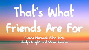 That's What Friends Are For -  Dionne Warwick, Elton John, Gladys Knight, and Stevie Wonder (Lyrics)
