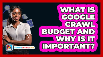 What Is Google Crawl Budget And Why Is It Important? - SearchEnginesHub.com