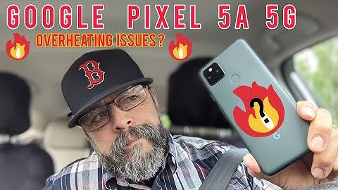 Google Pixel 5a 5g Overheating Issues?