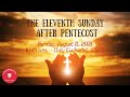 Sunday: August 8, 2021 - The Eleventh Sunday after Pentecost