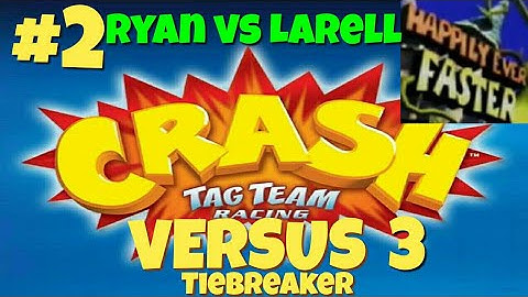 Crash Tag Team Racing Versus 3 - Part 2 - Ryan Vs Larell (Happily Ever Faster)