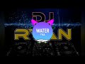 WATER x MI GENTE x RAKATAKA MOOMBHA_DJRYAN