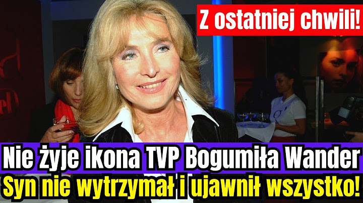 Nie żyje Bogumiła Wander. Syn nie wytrzymał i ujawnił wszystko po śmierci matki!