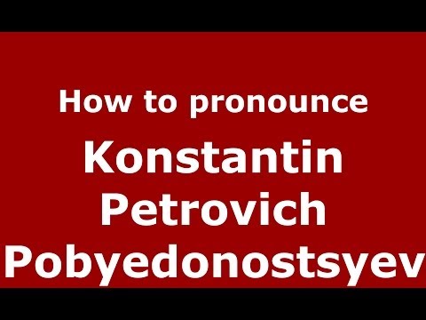 Konstantin Petrovich Pobyedonostsyev (Russian/Russia) کو کیسے تلفظ کریں - PronounceNames.com