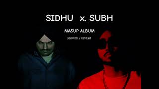 SIDHU x SUBH || FULL MASHUP || SLOWED x REVERB || USE HEAD PHONE #sidhumoosewala #subhmangill #views