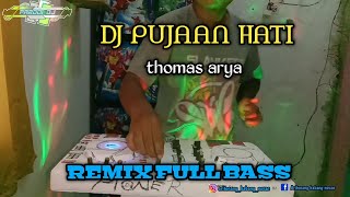 DJ PUJAAN HATI THOMAS ARYA TERBARU FULL BASS|| VERSI TIK TOK 2020