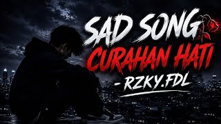 SAD SONG🥀 CURAHAN HATI – RZKY.FDL