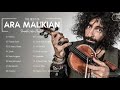 Ara Malikian Greatest Hits Playlist 2021 Ara Malikian Best Violin Songs Collection Of All Time 
