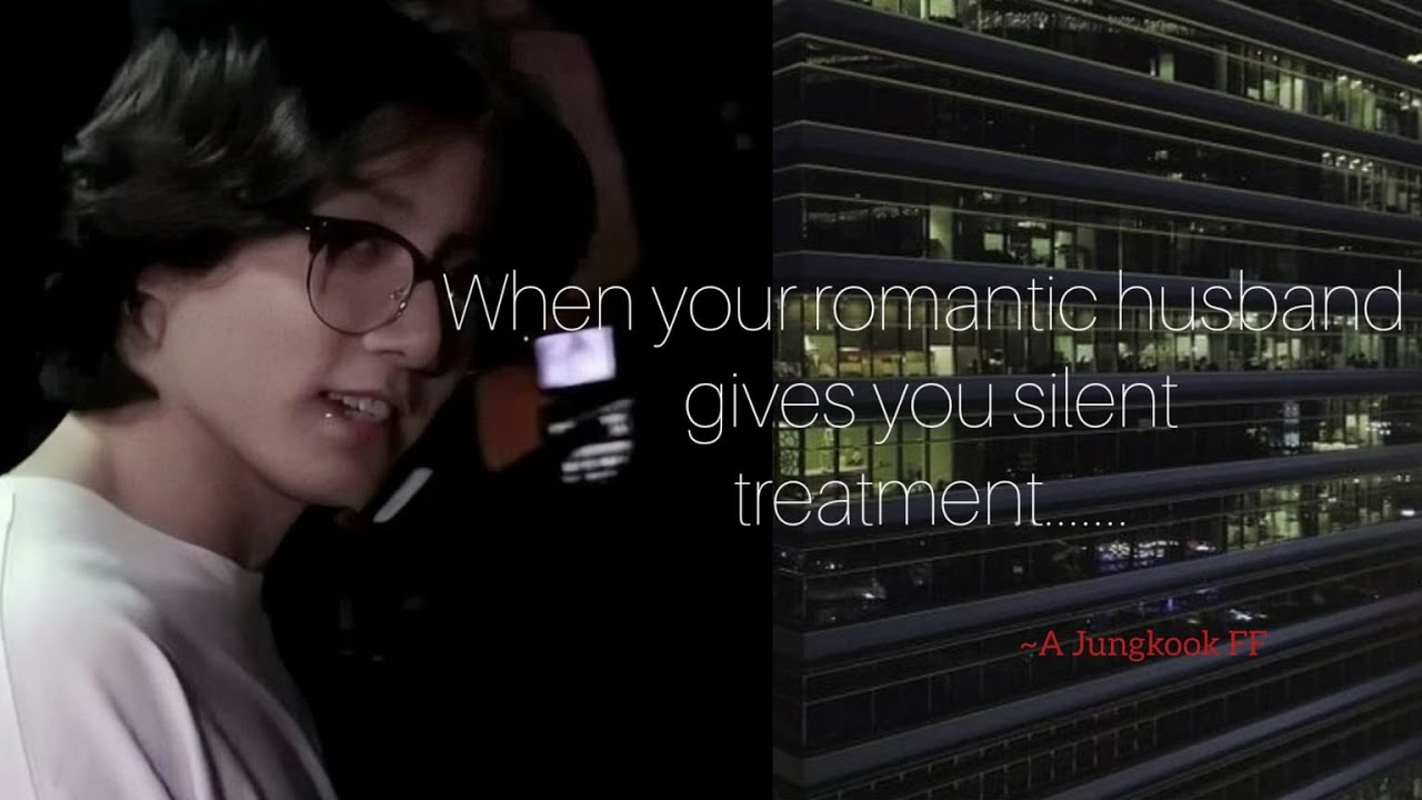 WHEN YOUR ROMANTIC HUSBAND GIVES YOU SILENT TREATMENT [JUNGKOOK FF] One shot.