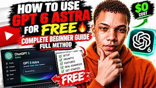 How to Use GPT 6 Astra for FREE 🔥  Complete Beginner Guide Full Method