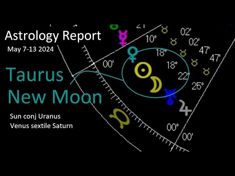 Astrology May 7-13 2024 - Taurus New Moon - Sun conj Uranus - Venus sextile Saturn