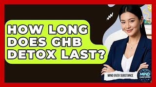 How Long Does GHB Detox Last? - Mind Over Substance